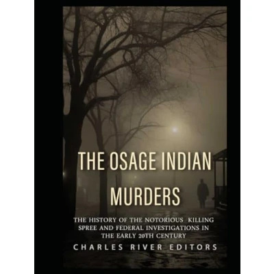 Abbildung von the Osage Indian Murders: History of Notorious Killing Spree and Federal Investigations in Early 20th Century
