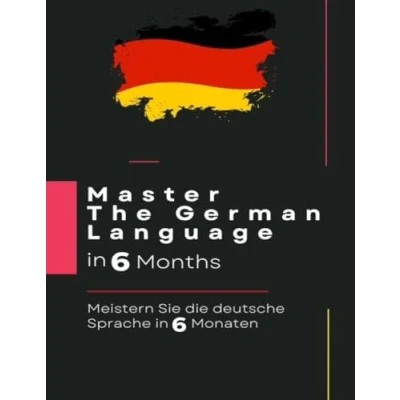 Abbildung von Master The German Language in 6 Months: Meistern Sie die deutsche Sprache Monaten