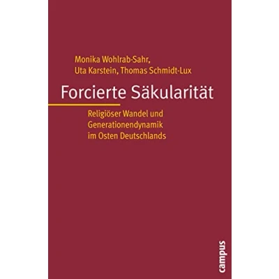 Abbildung von Forcierte Säkularität: Religiöser Wandel und Generationendynamik im Osten Deutschlands