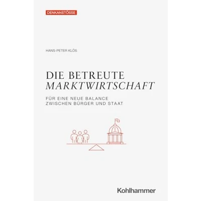 Abbildung von Die betreute Marktwirtschaft: Für eine neue Balance zwischen Bürger und Staat (Denkanstöße)