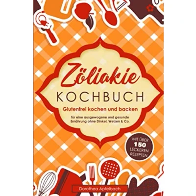 Abbildung von Zöliakie Kochbuch: Glutenfrei kochen und backen mit über 150 leckeren Rezepten für eine ausgewogene gesunde Ernährung ohne Dinkel, Weizen &amp; Co.