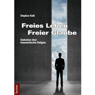 Abbildung von Freies Leben Freier Glaube: Gedanken über humanistische Religion