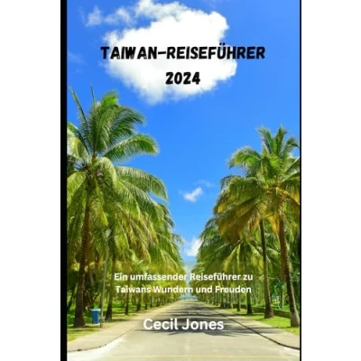Abbildung von Taiwan Reiseführer 2024: Ein umfassender zu Taiwans Wundern und Freuden (Travel Guide Books 2024)
