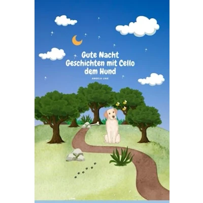 Abbildung von Gute Nacht Geschichten mit Cello dem Hund: 5 Kurzgeschichten für Kinder, plus 2 Zusatz (Cello der Hund Geschichten, Band 1)