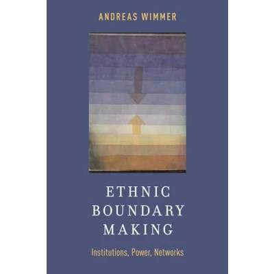 Abbildung von Ethnic Boundary Making: Institutions, Power, Networks (Oxford Studies In Culture And Politics)