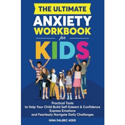 Abbildung von The Ultimate Anxiety Workbook for Kids: Practical Tools to Help Your Child Build Self Esteem and Confidence, Express Emotions, Fearlessly Navigate Daily Challenges