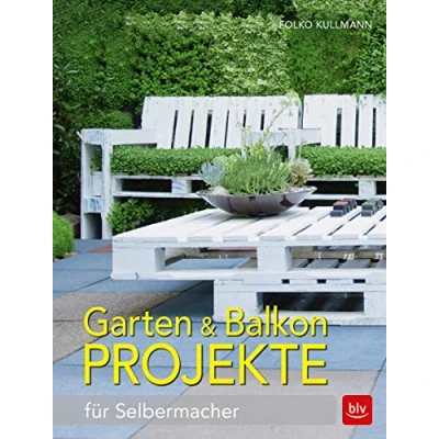 Abbildung von Garten &amp; Balkonprojekte: für Selbermacher (BLV Gestaltung Planung Garten)