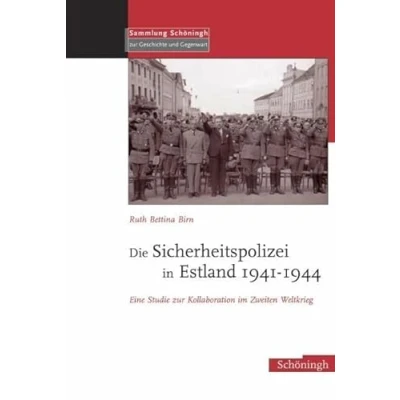 Abbildung von Die Sicherheitspolizei in Estland 1941 1944: Eine Studie zur Kollaboration im Osten: Zweiten Weltkrieg (Sammlung Schöningh Geschichte und Gegenwart)