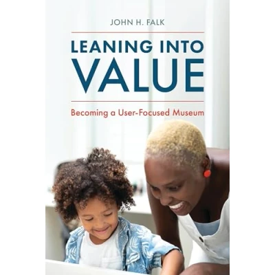 Abbildung von Leaning into Value: Becoming a User focused Museum (American Alliance of Museums)