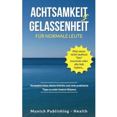 Abbildung von Achtsamkeit &amp; Gelassenheit für normale Leute Kompakte Infos, kleine Schritte und viele praktische Tipps zu mehr innerer Balance