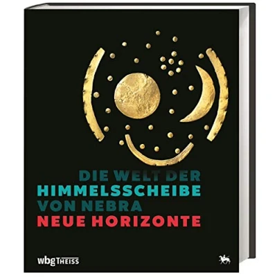 Abbildung von Die Welt der Himmelsscheibe von Nebra Neue Horizonte