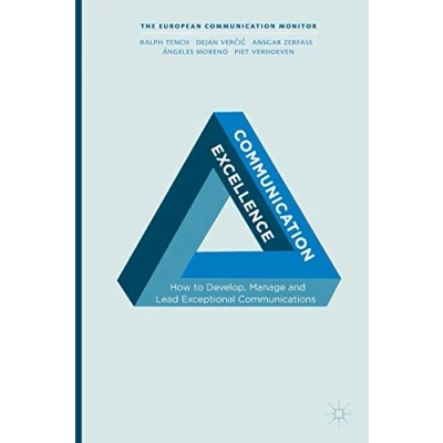 Abbildung von Communication Excellence: How to Develop, Manage and Lead Exceptional Communications (The European Monitor)