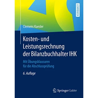 Abbildung von Kosten und Leistungsrechnung der Bilanzbuchhalter IHK: Mit Übungsklausuren für die Abschlussprüfung