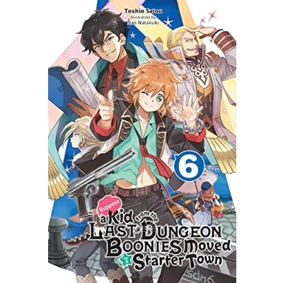 Abbildung von Suppose a Kid FROM the Last DUNGEON BOONIES MOVED to STARTER Town, Vol. 6 (light novel): Volume (KID TOWN NOVEL SC, Band 6)