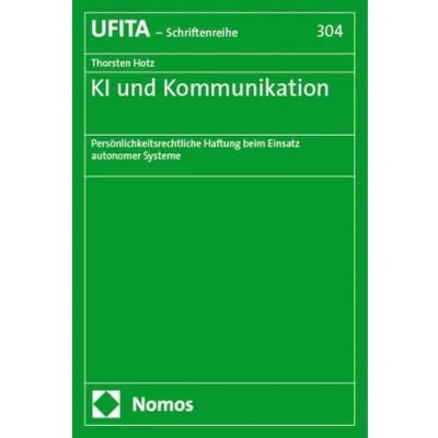 Abbildung von KI und Kommunikation: Persönlichkeitsrechtliche Haftung beim Einsatz autonomer Systeme (Schriftenreihe des Archivs für Urheber Medienrecht UFITA)