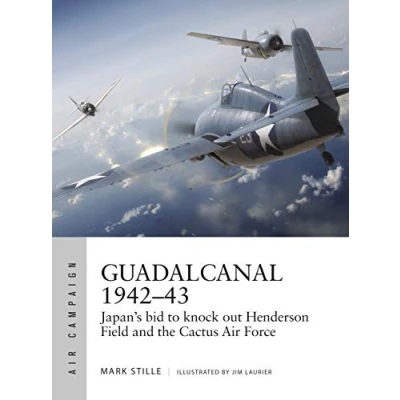 Abbildung von Guadalcanal 194243: Japan&#039;s bid to knock out Henderson Field and the Cactus Air Force (Air Campaign)