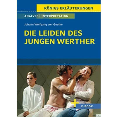 Abbildung von Die Leiden des jungen Werther von Johann Wolfgang Goethe Textanalyse und Interpretation: mit Zusammenfassung, Inhaltsangabe, Szenenanalyse, Prüfungsaufgaben uvm. (Königs Erläuterungen, Band 79)