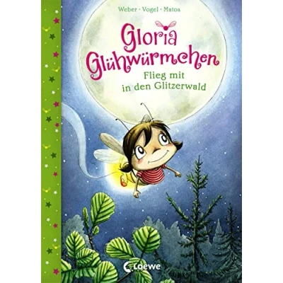 Abbildung von Gloria Glühwürmchen (Band 4) Flieg mit in den Glitzerwald: Kinderbuch zum Vorlesen und ersten Selberlesen für Kinder ab 5 Jahre