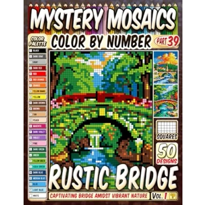 Abbildung von Rustic Bridge Mystery Mosaic Color by Number: 50 Captivating Scenes with Stone and Wood Crossings Amidst Vibrant Nature in Artistic Grids for Relaxation Creativity