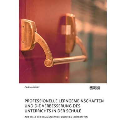 Abbildung von Professionelle Lerngemeinschaften und die Verbesserung des Unterrichts in der Schule. Zur Rolle Kommunikation zwischen Lehrkräften