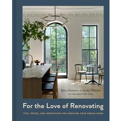 Abbildung von for the Love of Renovating: Tips, Tricks &amp; Inspiration Creating Your Dream Home