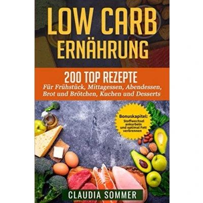Abbildung von LOW CARB ERNÄHRUNG: 200 Top Rezepte für Frühstück, Mittagessen, Abendessen, Brot und Brötchen, Kuchen Desserts