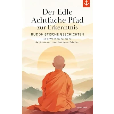 Abbildung von Buddhistische Geschichten der Edle Achtfache Pfad zur Erkenntnis: In 8 Wochen zu mehr Achtsamkeit und innerem Frieden
