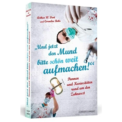 Abbildung von und jetzt den Mund bitte schön weit aufmachen!: Pannen Kuriositäten rund um Zahnarzt