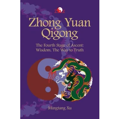 Abbildung von Zhong Yuan Qigong: Fourth Stage of Ascent: Wisdom. The Way to Truth (Enter Your Own World, Band 4)