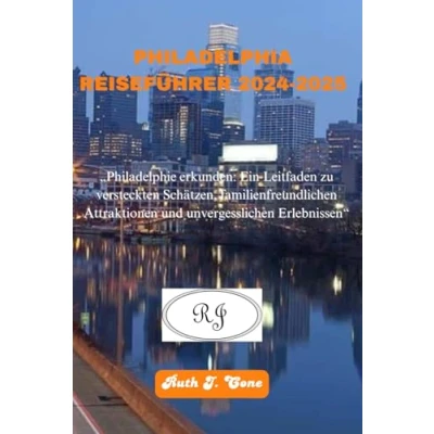 Abbildung von PHILADELPHIA REISEFÜHRER 2024 2025: „Philadelphie erkunden: Ein Leitfaden zu versteckten Schätzen, familienfreundlichen Attraktionen und unvergesslichen Erlebnissen“ (Reiseabenteuer)