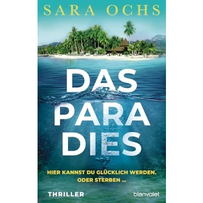 Abbildung von Das Paradies Hier kannst du glücklich werden. Oder sterben …: Thriller »Ein überzeugendes und gelungenes Debüt. Perfekt für alle Fans von Ruth Ware Lucy Foley.« Steve Cavanagh