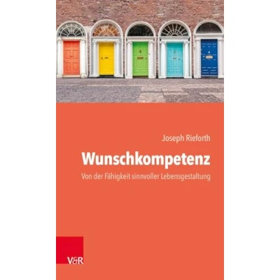 Abbildung von Wunschkompetenz: Von der Fähigkeit, das eigene Leben sinnvoll zu gestalten