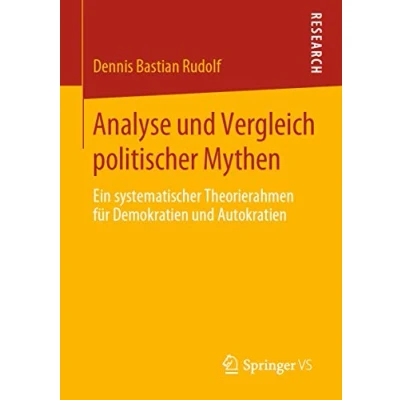 Abbildung von Analyse und Vergleich politischer Mythen: Ein systematischer Theorierahmen für Demokratien Autokratien