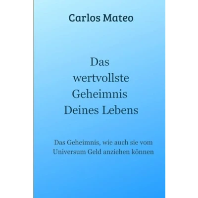 Abbildung von Das wertvollste Geheimnis Deines Lebens: Geheimnis, wie auch Sie vom Universum Geld anziehen können
