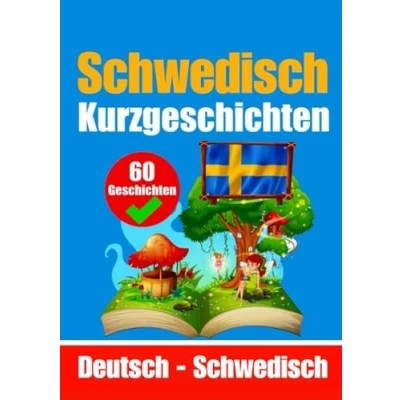 Abbildung von 60 Kurzgeschichten auf Schwedisch und Deutsch nebeneinander: Lernen Sie die schwedische Sprache durch Für Kinder ... (Bücher zum Schwedischlernen, Band 1)