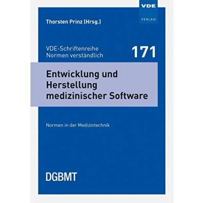 Abbildung von Entwicklung und Herstellung medizinischer Software: Normen in der Medizintechnik (VDE Schriftenreihe verständlich Bd.171)