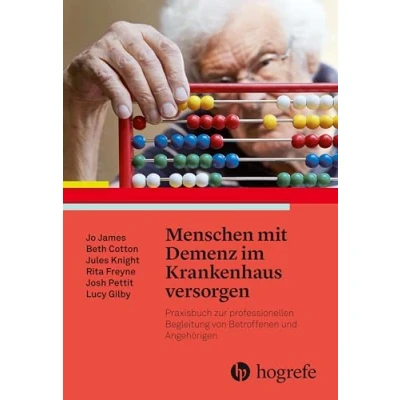 Abbildung von Menschen mit Demenz im Krankenhaus versorgen: Praxisbuch zur professionellen Begleitung von Betroffenen und Angehörigen