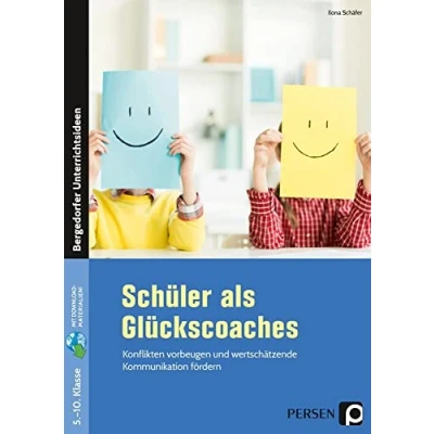 Abbildung von Schüler als Glückscoaches: Konflikten vorbeugen und wertschätzende Kommunikation fördern (5. bis 10. Klasse)