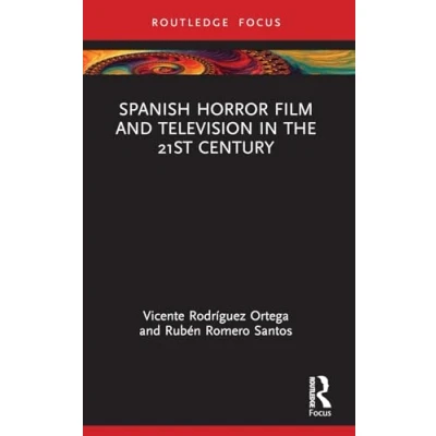 Abbildung von Spanish Horror Film and Television in the 21st Century (Routledge Focus on Media Cultural Studies)