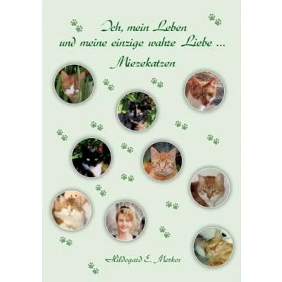 Abbildung von Ich, mein Leben und meine einzige wahre Liebe ... Miezekatzen