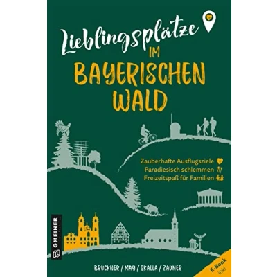 Abbildung von Lieblingsplätze im Bayerischen Wald: Orte für Herz, Leib und Seele (Lieblingsplätze GMEINER Verlag)