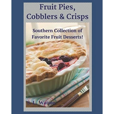 Abbildung von Fruit Pies, Cobblers &amp; Crisps: Southern Collection of Favorite Desserts! (Southern Cooking Recipes)