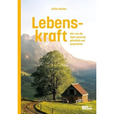Abbildung von Lebenskraft: Wie uns die Alpen gesund, glücklich und jung halten