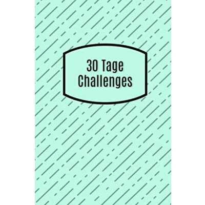 Abbildung von 30 Tage Challenges: Ein Buch für 18 Herausforderungen zum Dranbleiben Mehr Gesundheit, Ausgeglichenheit, Lebensfreude, Glück und Achtsamkeit