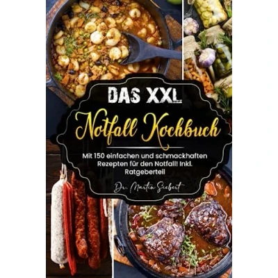 Abbildung von Das XXL Notfall Kochbuch: Mit 150 einfachen und schmackhaften Rezepten für den Notfall! Inkl. Ratgeberteil