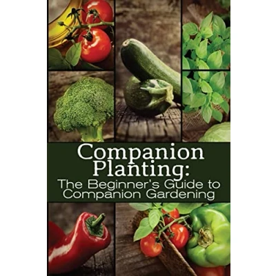 Abbildung von Companion Planting: The Beginner&#039;s Guide to Gardening (The Organic Series, Band 1)
