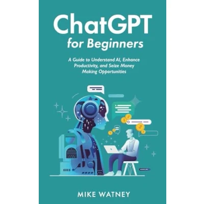Abbildung von ChatGPT for Beginners: A Guide to Understand AI, Enhance Productivity, and Seize Money Making Opportunities