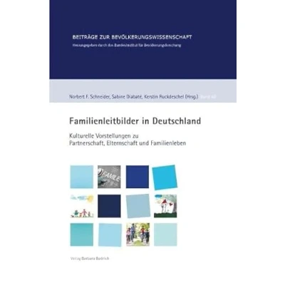 Abbildung von Familienleitbilder in Deutschland: Kulturelle Vorstellungen zu Partnerschaft, Elternschaft und Familienleben (Beiträge zur Bevölkerungswissenschaft)