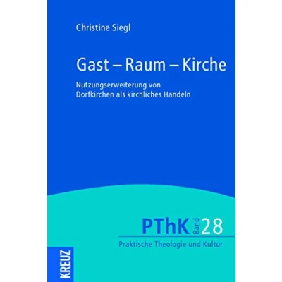 Abbildung von Gast Raum Kirche: Nutzungserweiterung von Dorfkirchen als kirchliches Handeln (Praktische Theologie und Kultur (PThK))