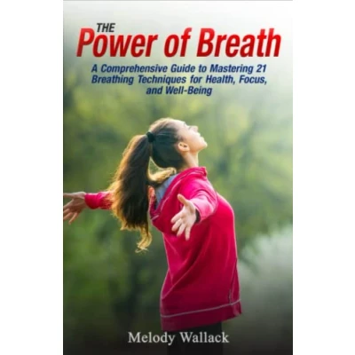 Abbildung von The Power of Breath: A Comprehensive Guide to Mastering 21 Breathing Techniques for Health, Focus, and Well Being